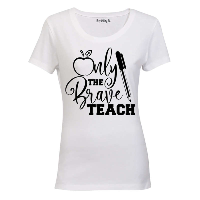 Only the Brave Teach! - Ladies - T-Shirt