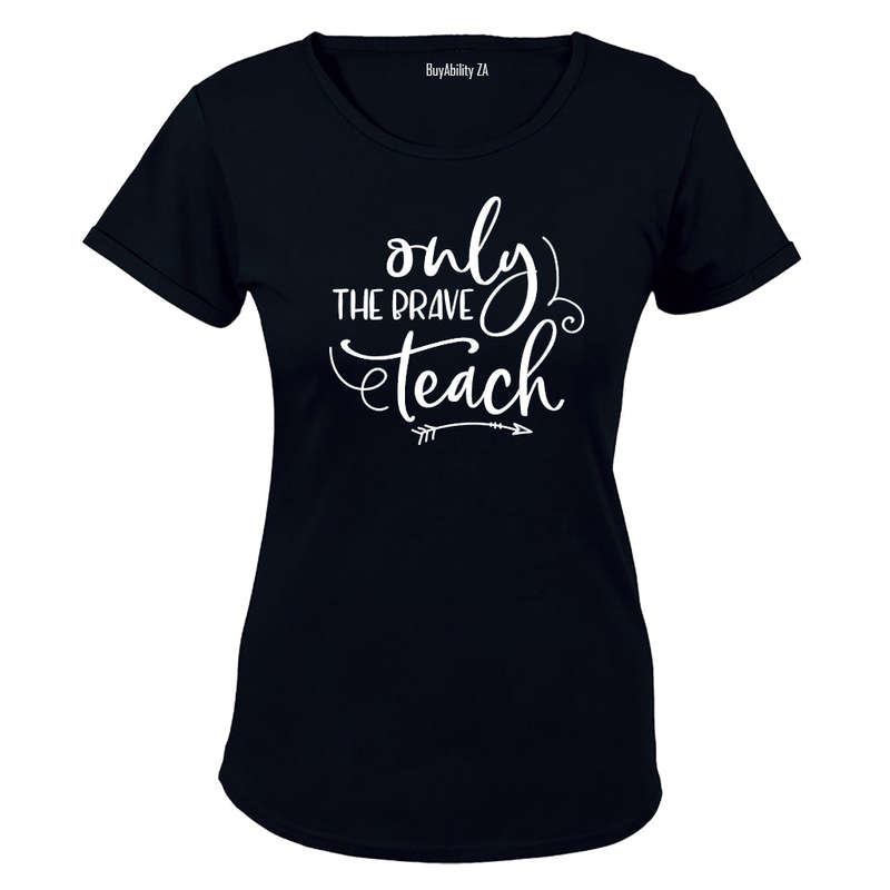 Only the Brave Teach - Inspired by Teachers! - Ladies - T-Shirt