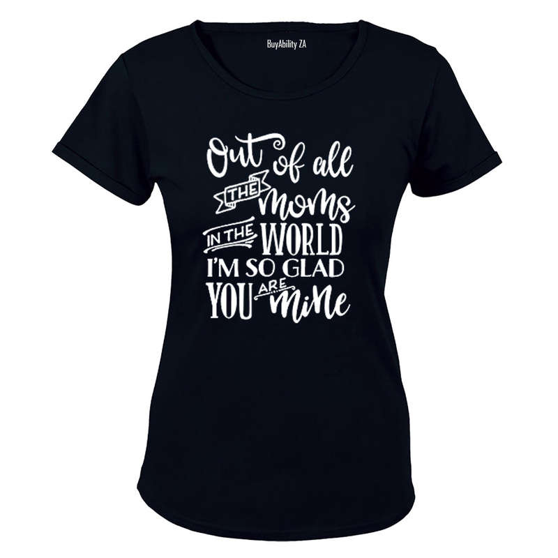 Out of All the Moms in the World... - Ladies - T-Shirt