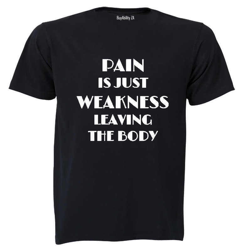 Pain is Just Weakness Leaving The Body! - Adults - T-Shirt