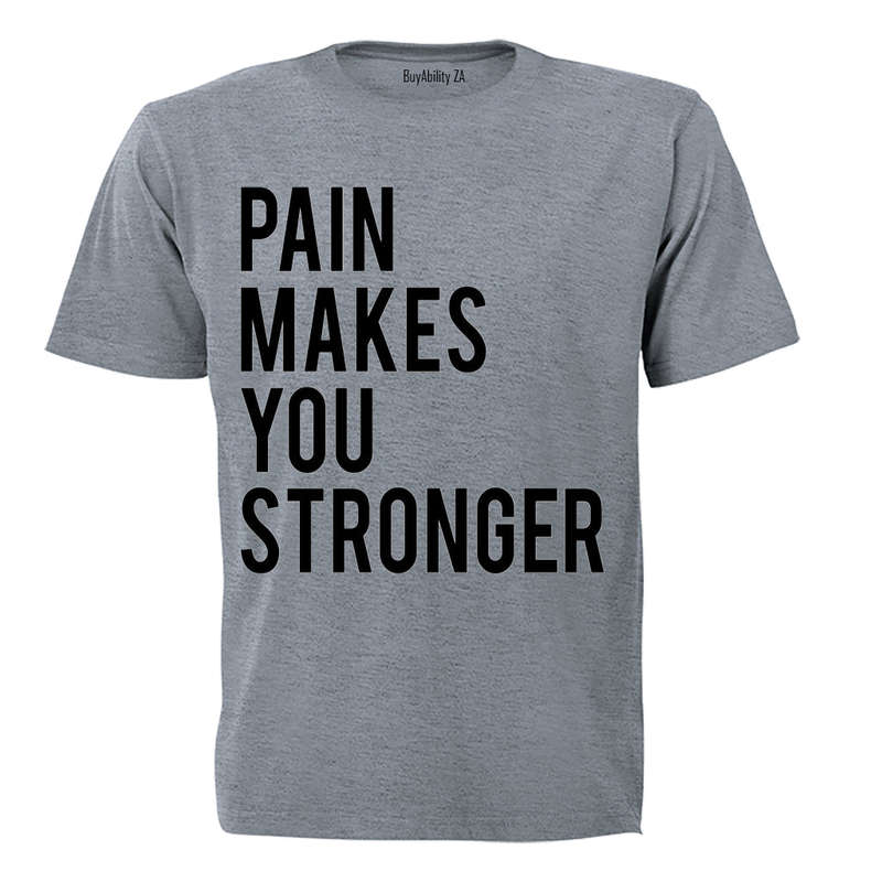 Pain Makes You Stronger - Adults - T-Shirt