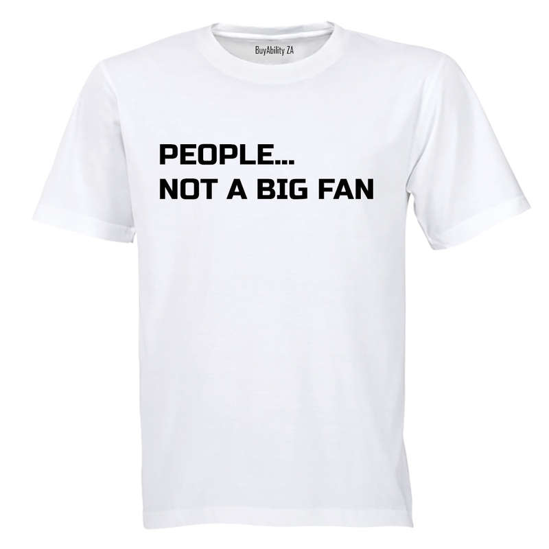 People... Not a Big Fan - Adults - T-Shirt