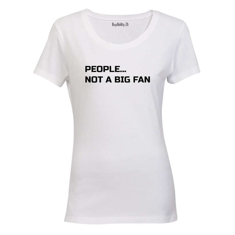 People... Not a Big Fan - Ladies - T-Shirt