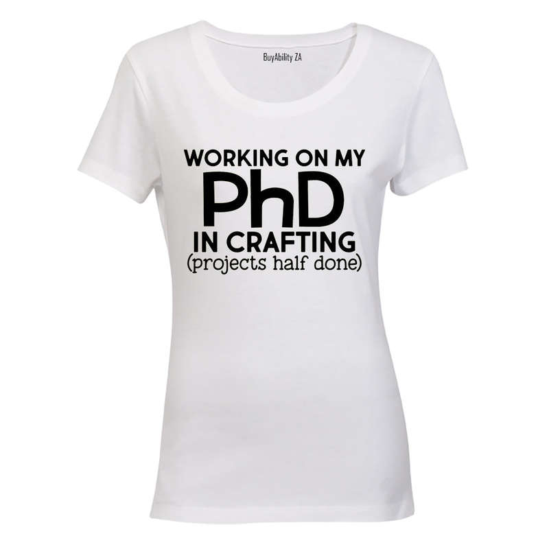 PhD in Crafting - Ladies - T-Shirt