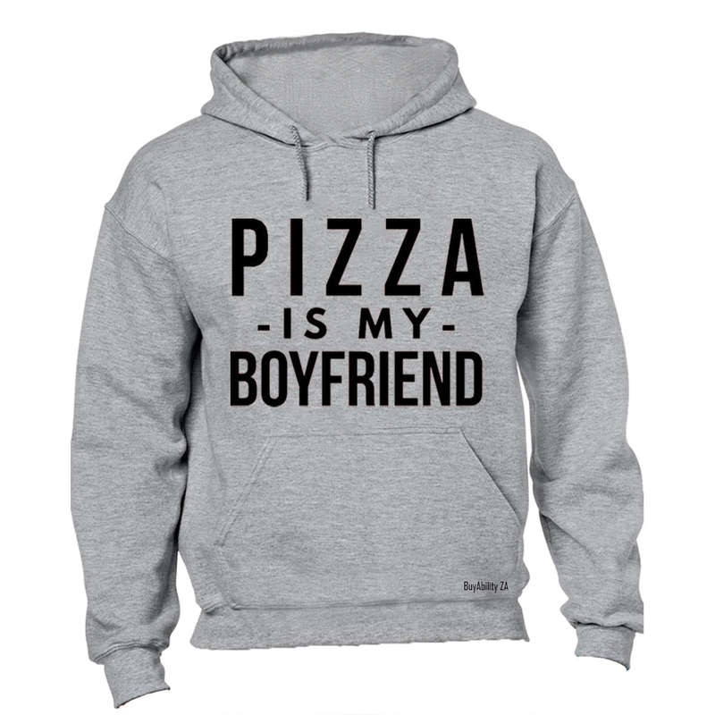 Pizza is My Boyfriend - Hoodie