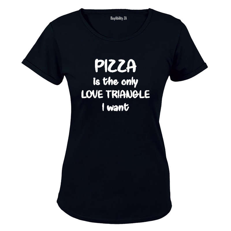 Pizza is the only Love Triangle i want! - Ladies - T-Shirt
