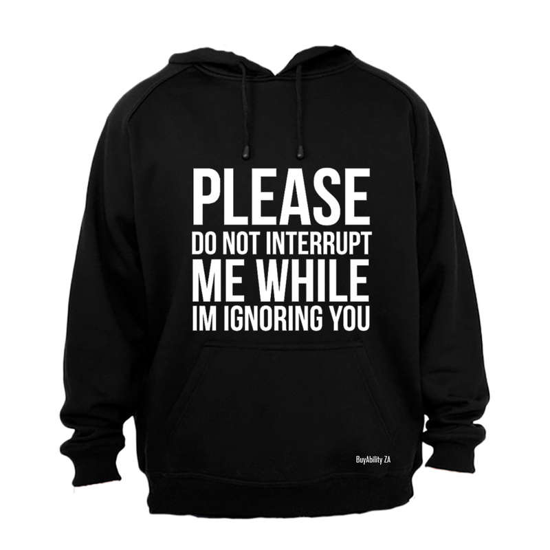 Please Do Not Interrupt Me - Hoodie
