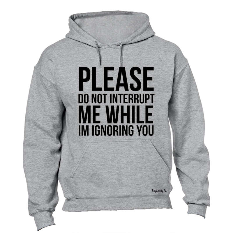 Please Do Not Interrupt Me - Hoodie