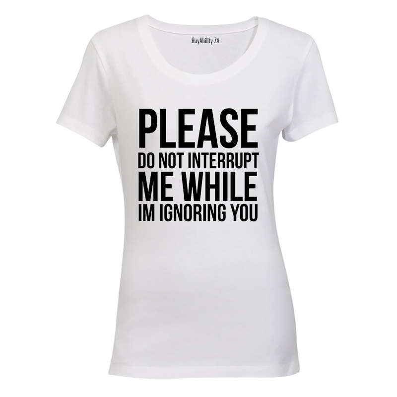 Please Do Not Interrupt Me - Ladies - T-Shirt