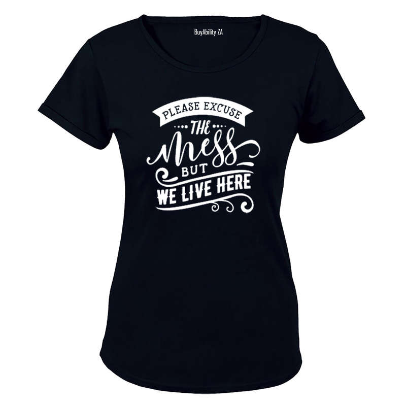 Please Excuse the Mess, but We Live Here! - Ladies - T-Shirt