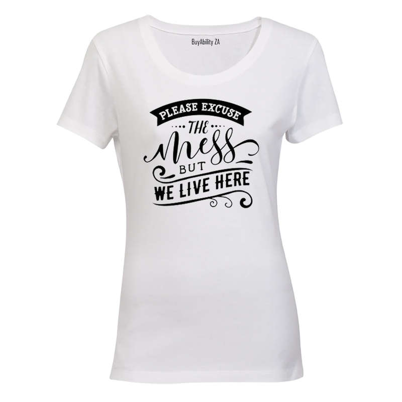 Please Excuse the Mess, but We Live Here! - Ladies - T-Shirt