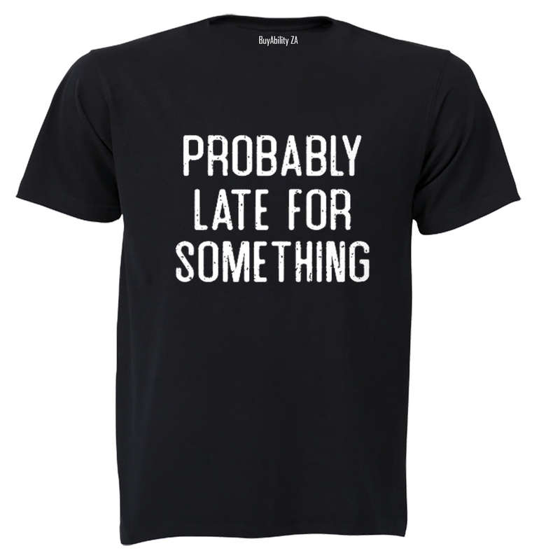 Probably Late For Something - Adults - T-Shirt