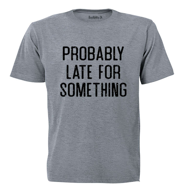 Probably Late For Something - Adults - T-Shirt