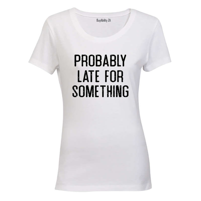 Probably Late For Something - Ladies - T-Shirt