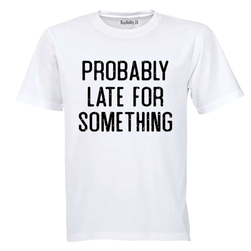 Probably Late For Something - Adults - T-Shirt