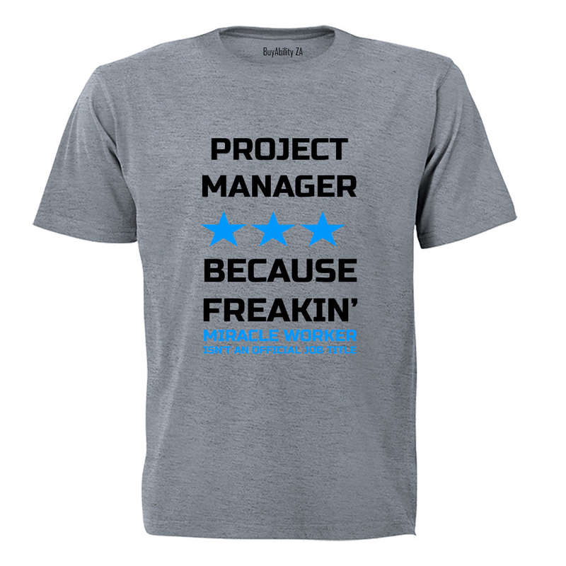 Projects Manager - Because Freakin' Miracle Worker isn't an official Job Title! - Adults - T-Shirt