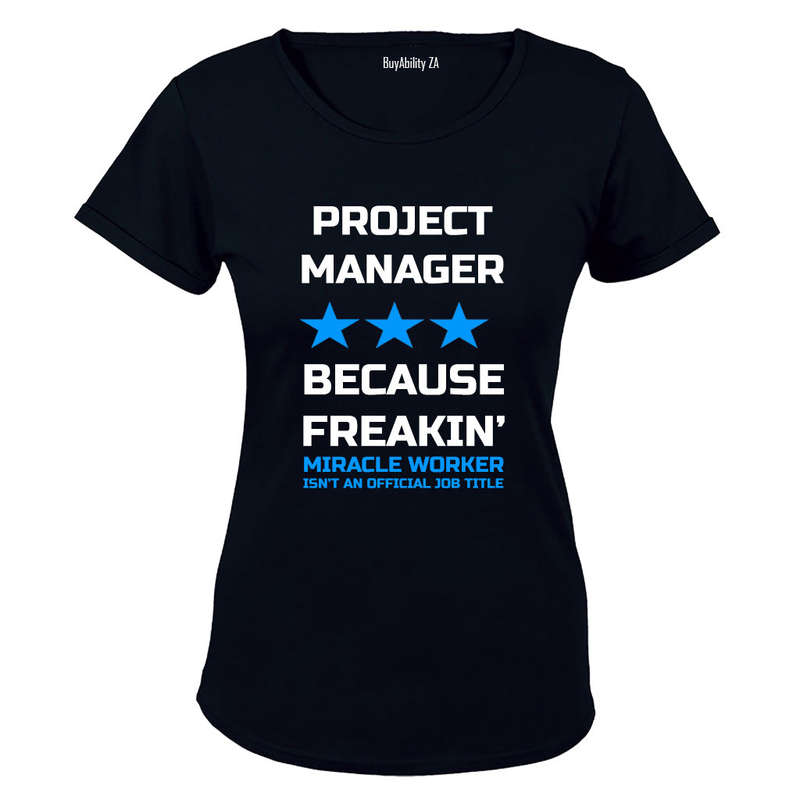 Project Manager - Because Freakin' Miracle Worker isn't an official Job Title! - Ladies - T-Shirt