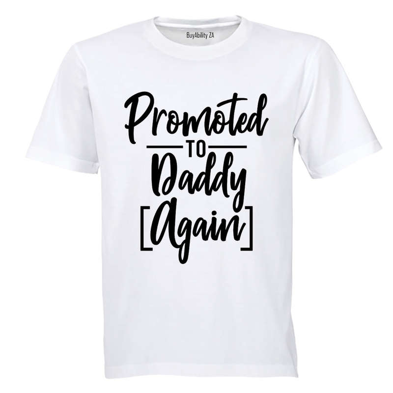 Promoted to Daddy, AGAIN - T-Shirt