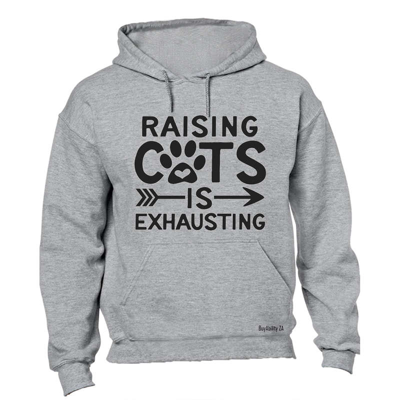 Raising Cats is Exhausting! - Hoodie