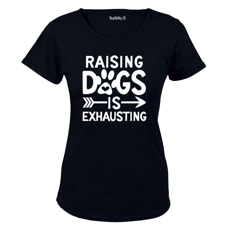 Raising Dogs is Exhausting! - Ladies - T-Shirt