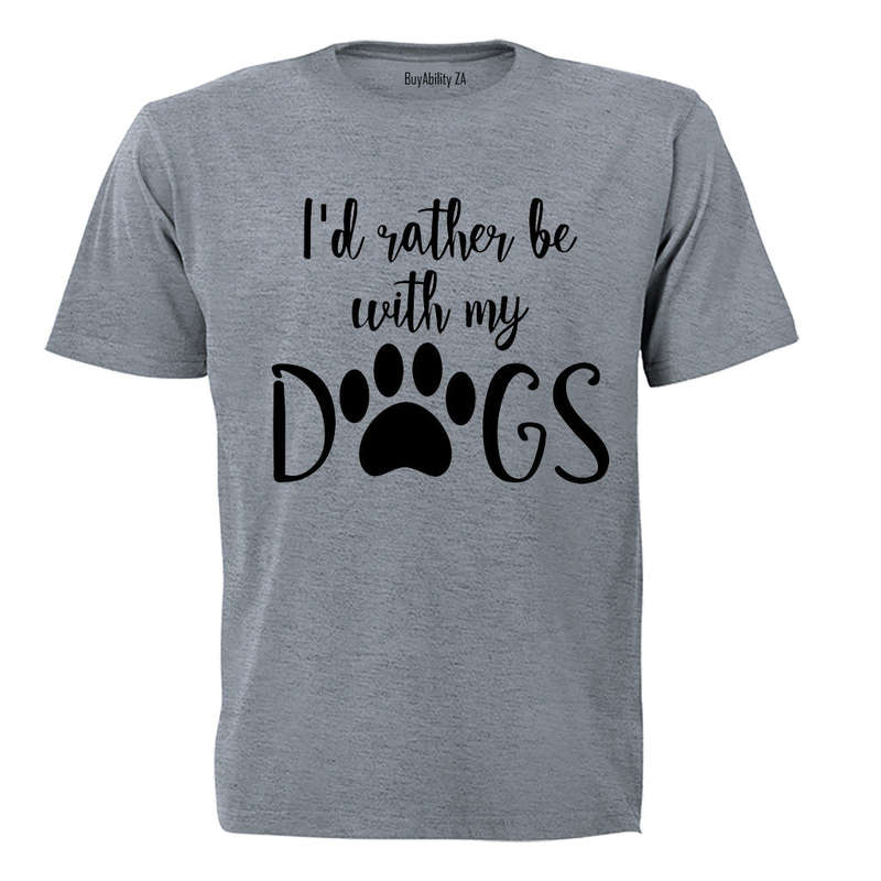 Rather Be With My Dogs - Adults - T-Shirt