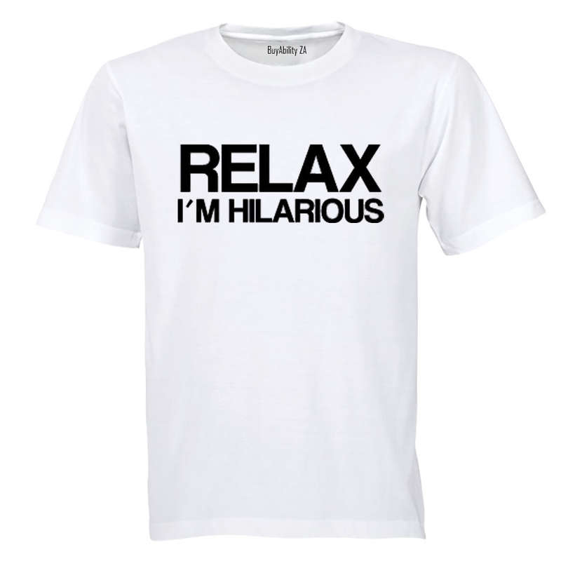 Relax, I'm Hilarious - Adults - T-Shirt