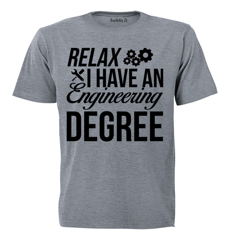 Relax, I Have an Engineering Degree - Adults - T-Shirt