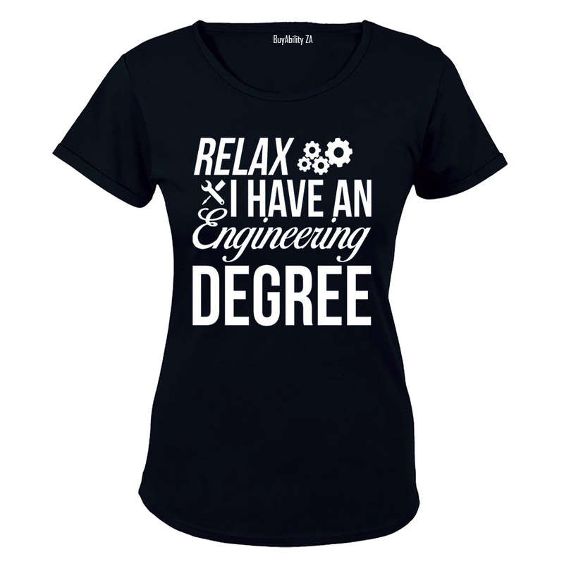 Relax, I Have an Engineering Degree - Ladies - T-Shirt