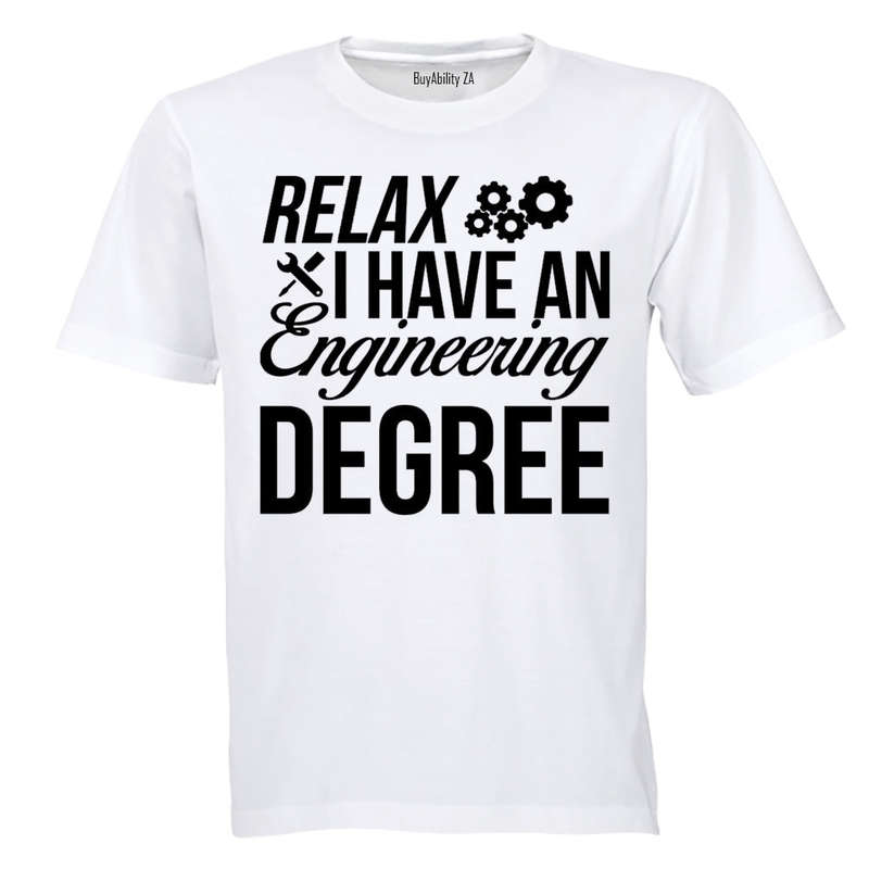 Relax, I Have an Engineering Degree - Adults - T-Shirt