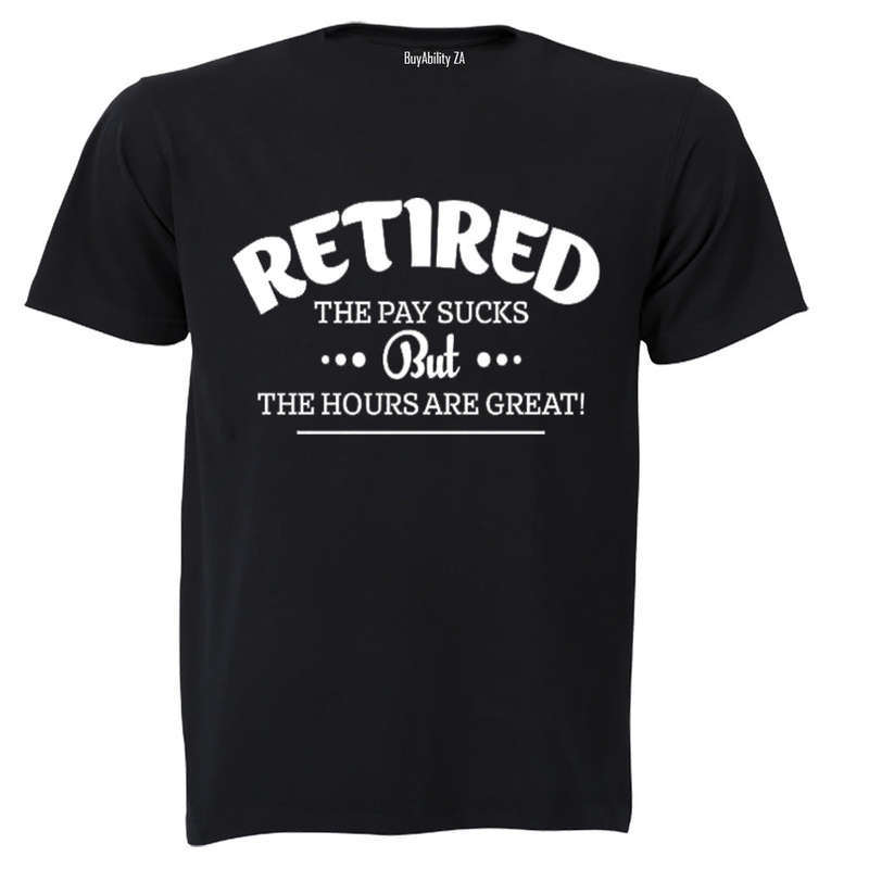 Retired, the Hours Are Great - Adults - T-Shirt