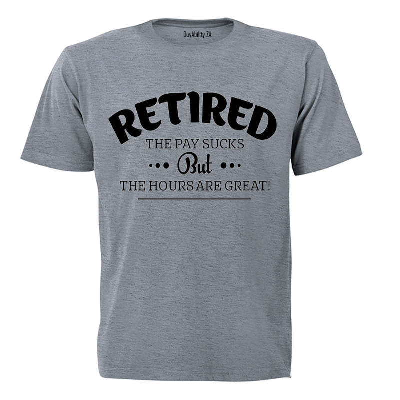 Retired, the Hours Are Great - Adults - T-Shirt