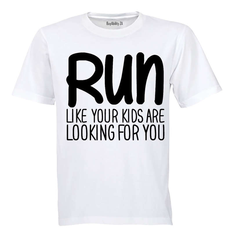 RUN - Like Your Kids Are Looking For You - Adults - T-Shirt