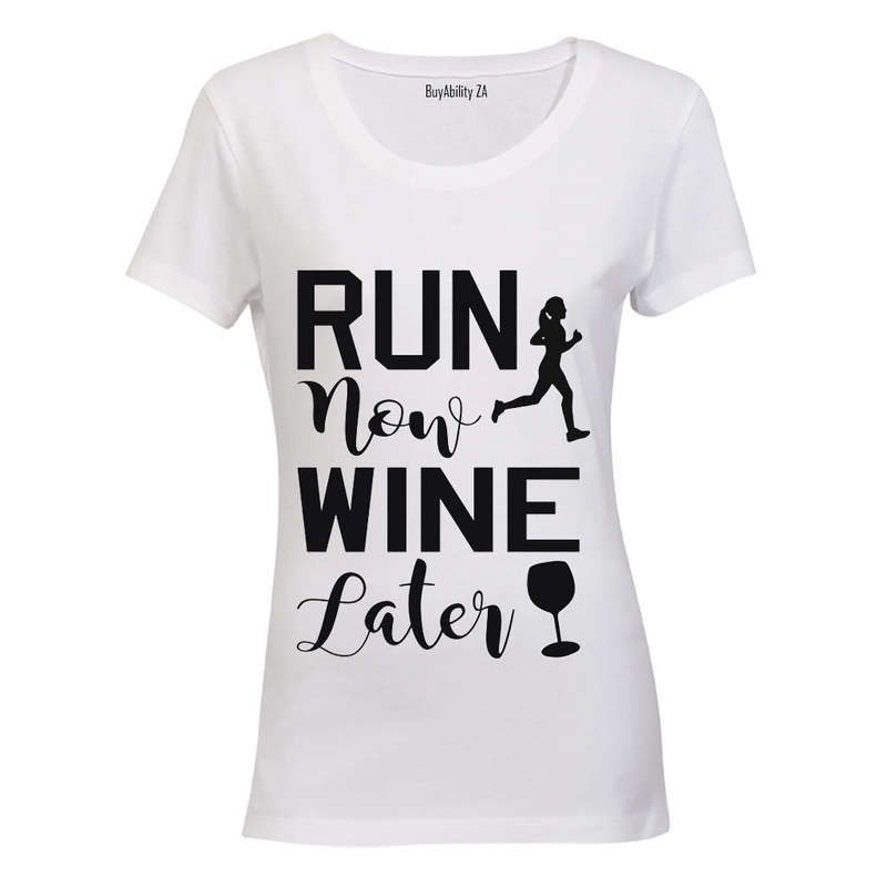 Run Now, Wine Later - Ladies - T-Shirt
