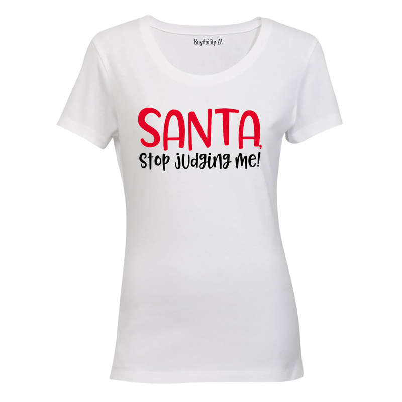 Santa, Stop Judging Me - Christmas - Ladies - T-Shirt