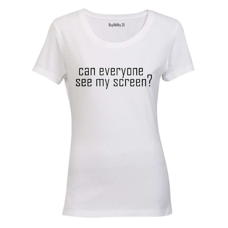 Can Everyone See My Screen - Ladies - T-Shirt