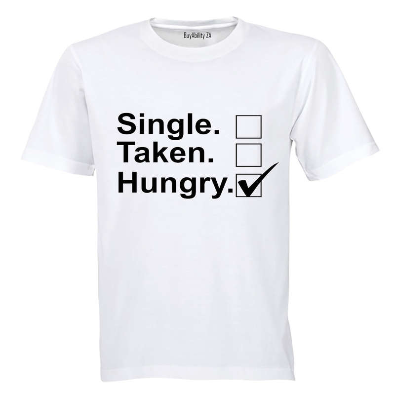 Single - Taken - Hungry - Adults - T-Shirt