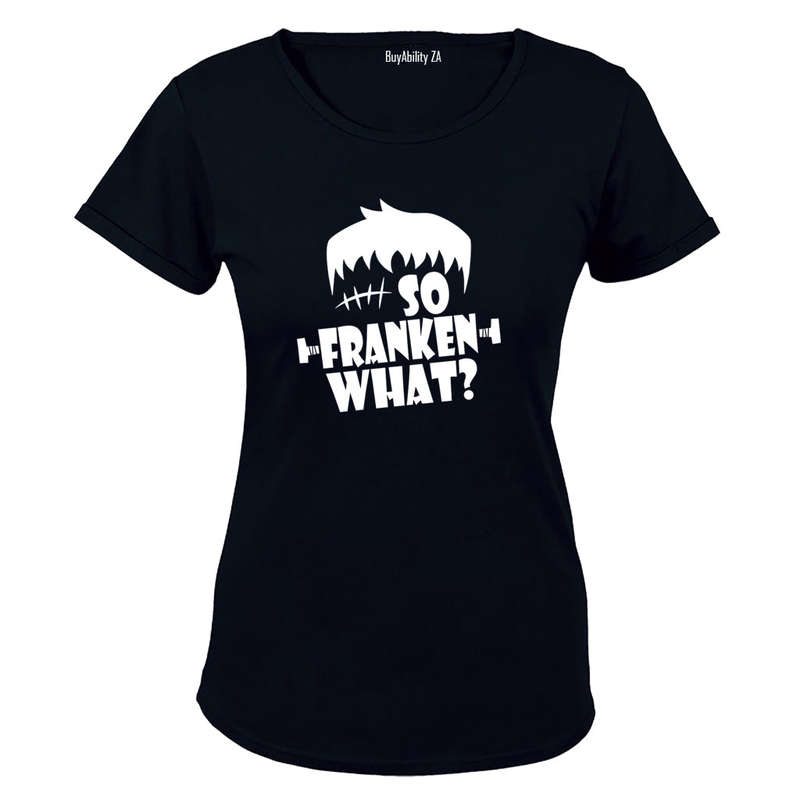 So Franken What - Halloween - Ladies - T-Shirt