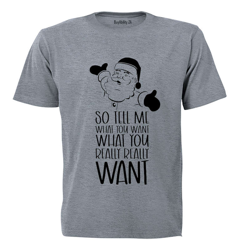 So Tell Me What You Want - Christmas - Adults - T-Shirt
