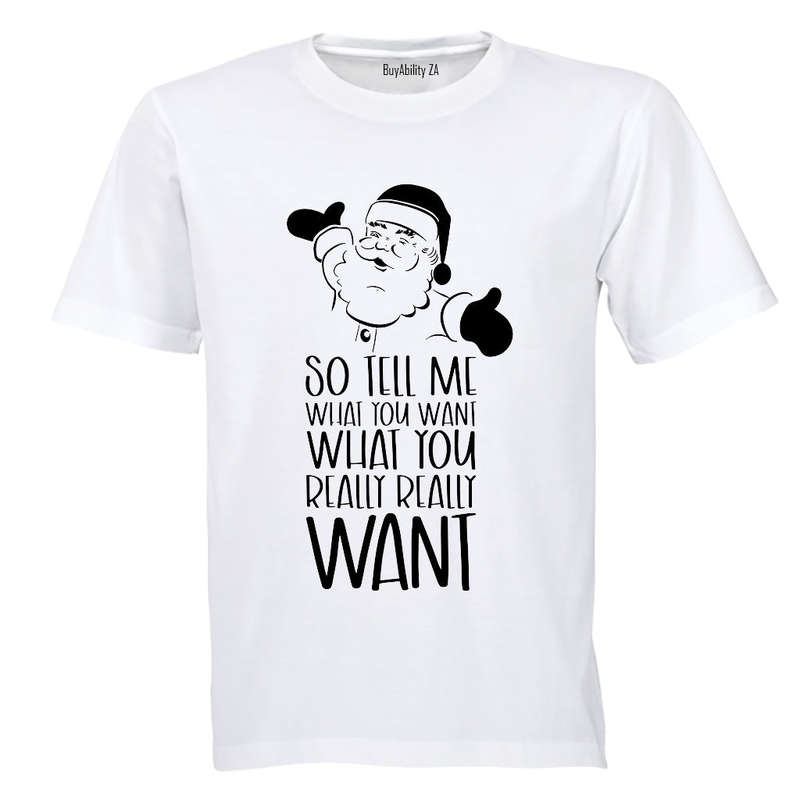 So Tell Me What You Want - Christmas - Adults - T-Shirt