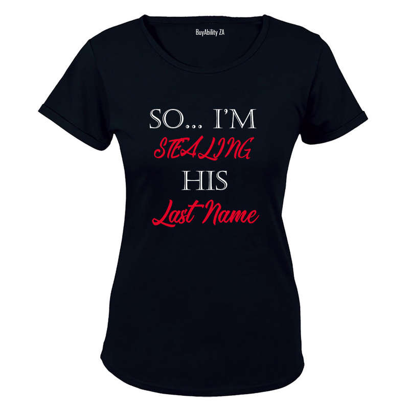 So.. I'm stealing his Last Name! - Ladies - T-Shirt