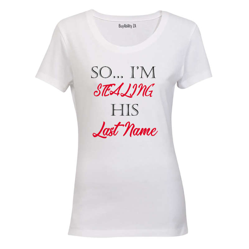 So.. I'm stealing his Last Name! - Ladies - T-Shirt