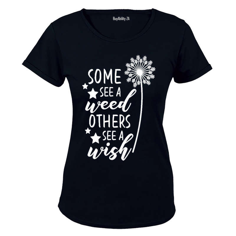 Some See a Weed - Others See a Wish - Ladies - T-Shirt
