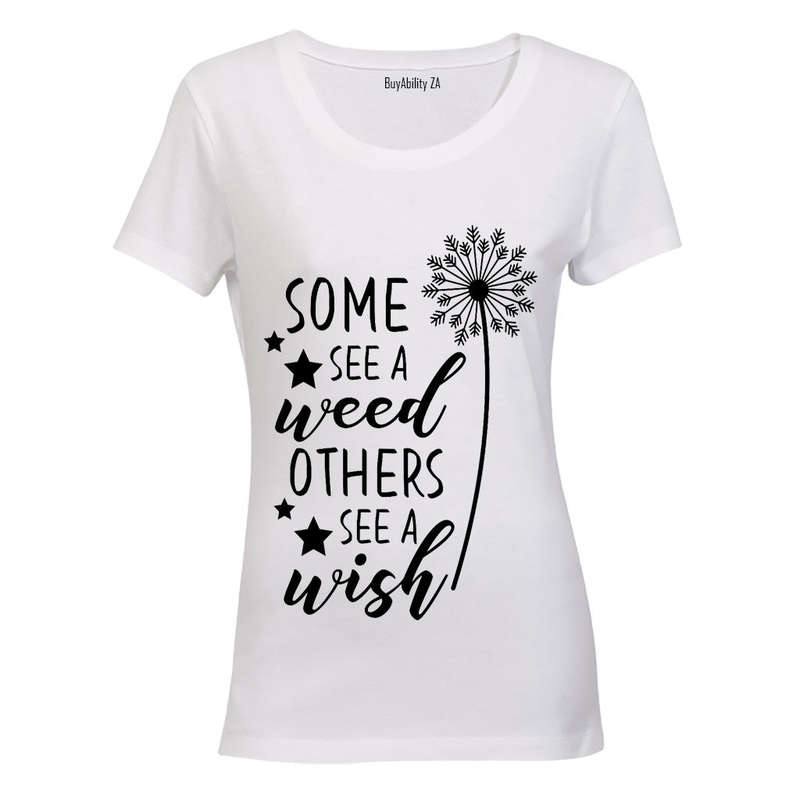 Some See a Weed - Others See a Wish - Ladies - T-Shirt