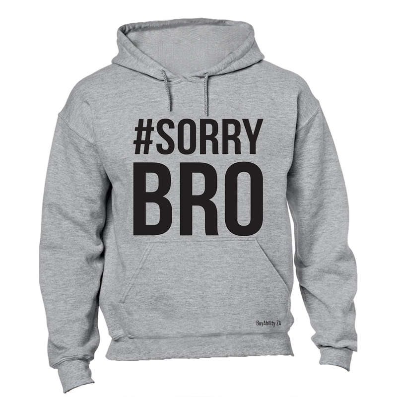 #Sorry Bro - Hoodie