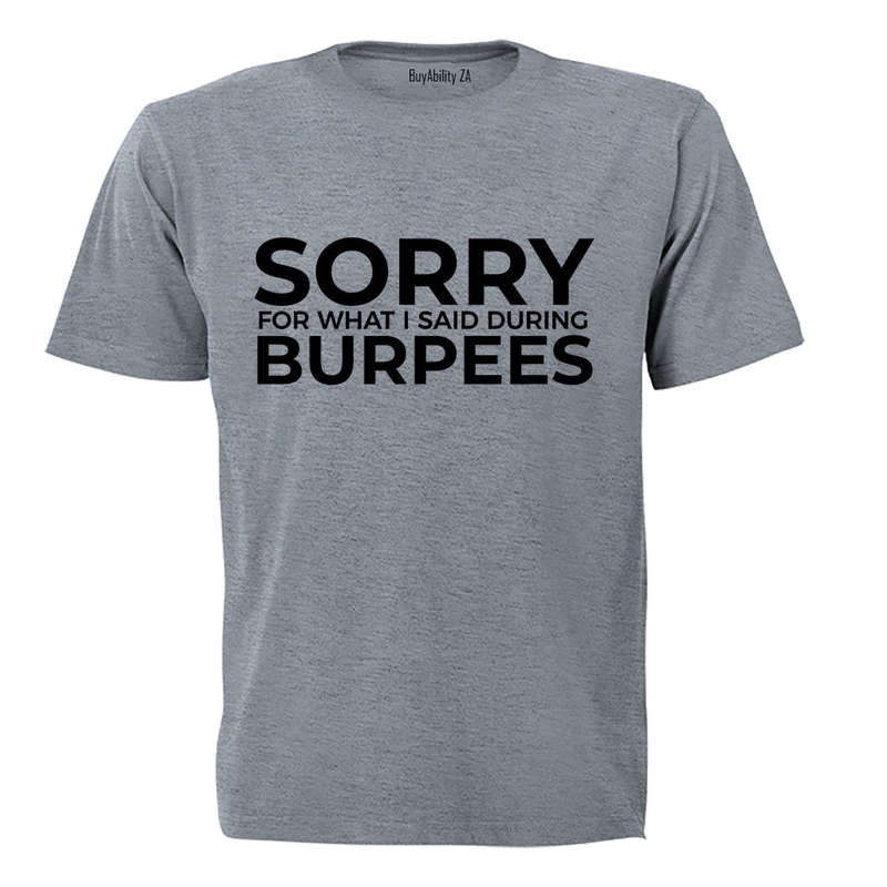 Sorry For What I Said - Burpees - Adults - T-Shirt