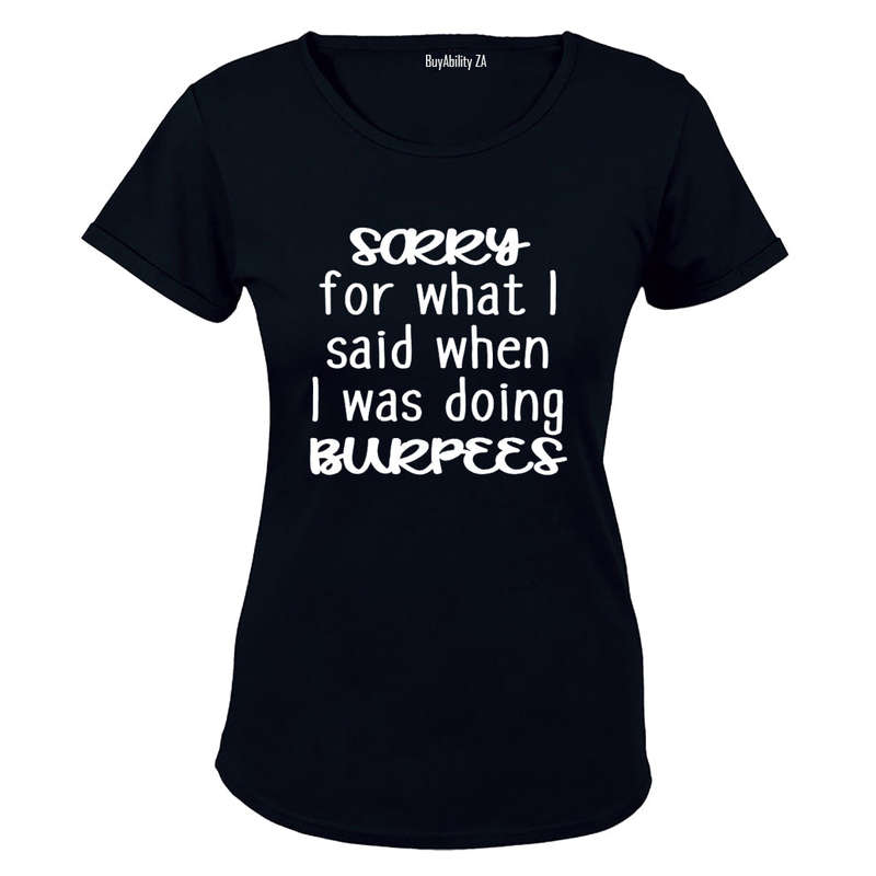 Sorry For What I Said During BURPEES - Ladies - T-Shirt