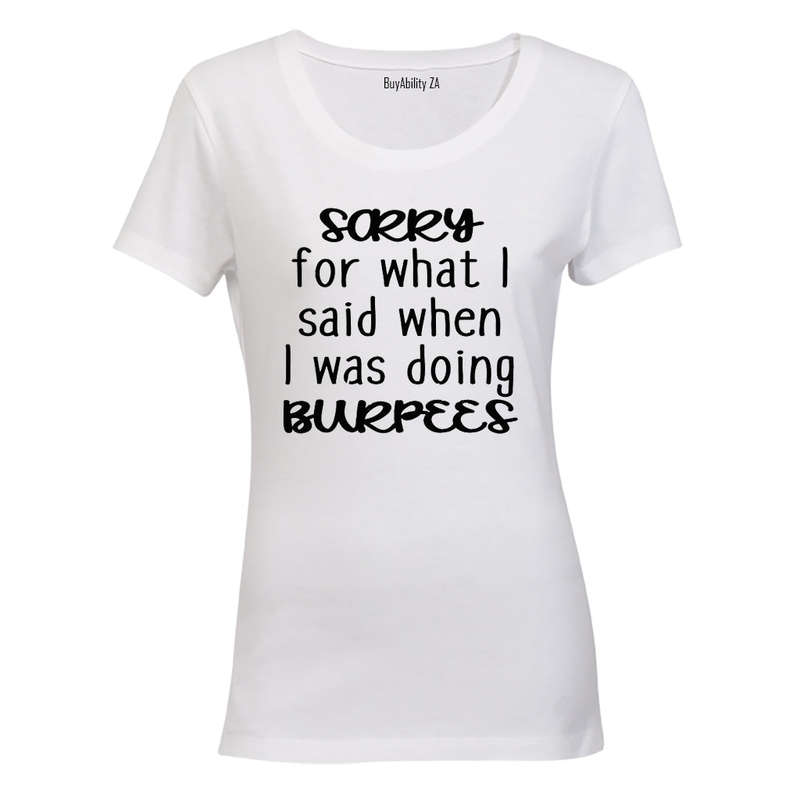 Sorry For What I Said During BURPEES - Ladies - T-Shirt