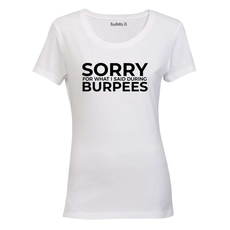 Sorry For What I Said - Burpees - Ladies - T-Shirt