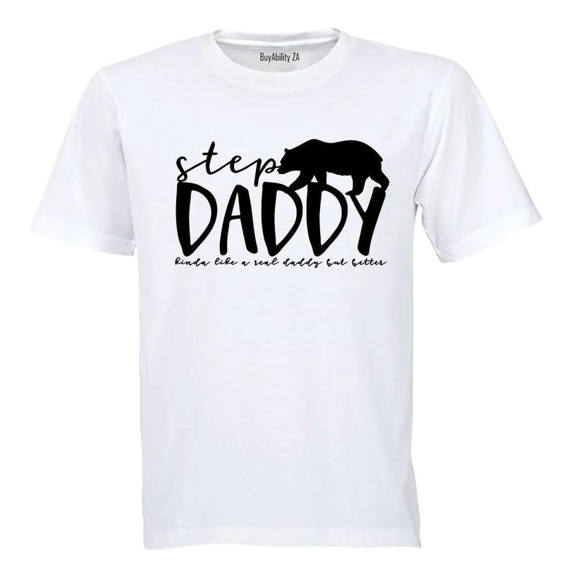 Step Daddy - Kinda Like a Real Dad But Better - Adults - T-Shirt