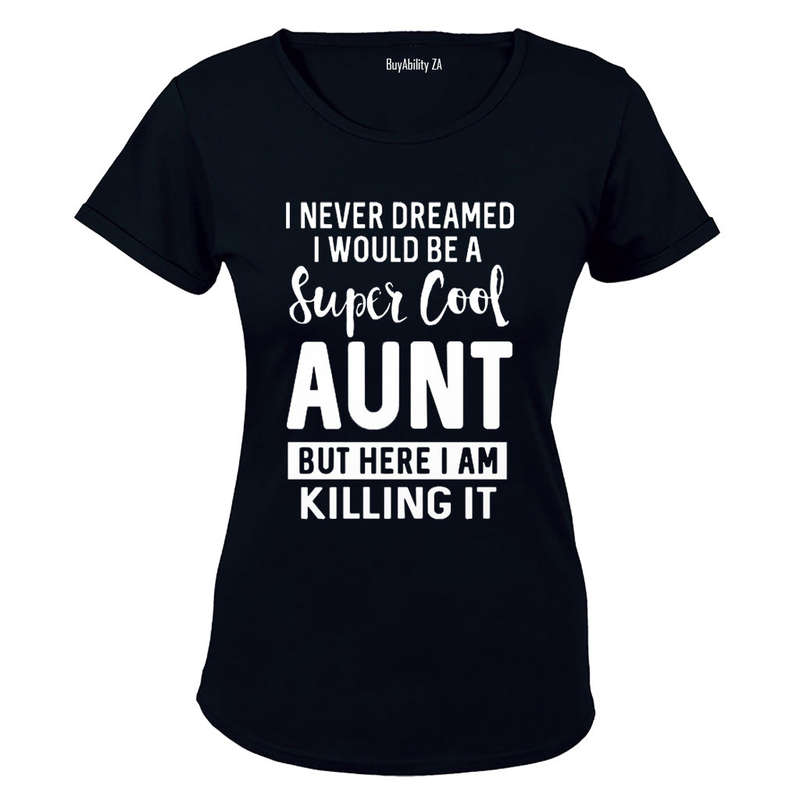 I Never Dreamed I would be a Super Cool Aunt.. - Ladies - T-Shirt